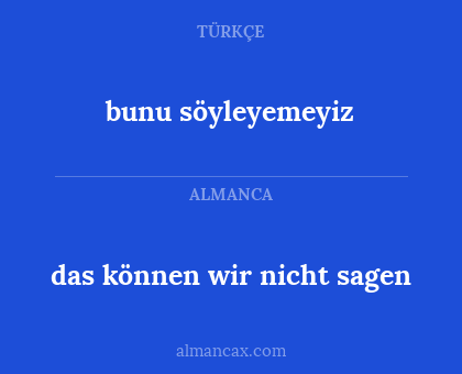 bunu söyleyemeyiz - das können wir nicht sagen