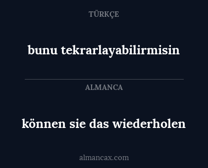 können sie das wiederholen - bunu tekrarlayabilirmisin