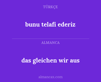 das gleichen wir aus - bunu telafi ederiz