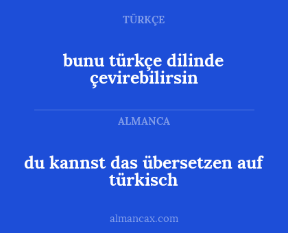 du kannst das übersetzen auf türkisch - bunu türkçe dilinde çevirebilirsin