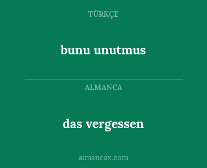 das vergessen - bunu unutmus