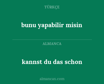 kannst du das schon - bunu yapabilir misin
