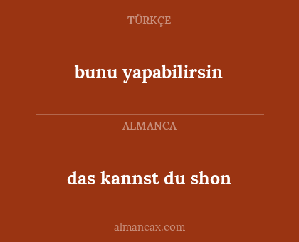 das kannst du shon - bunu yapabilirsin