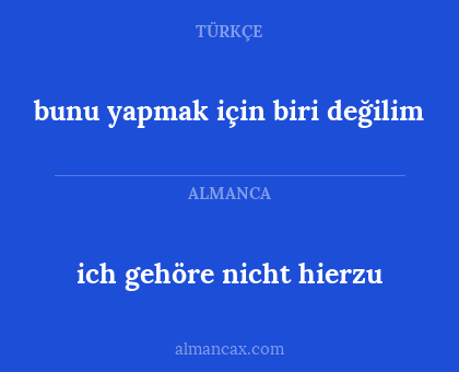 ich gehöre nicht hierzu - bunu yapmak için biri değilim