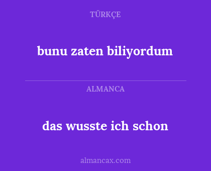 das wusste ich schon - bunu zaten biliyordum