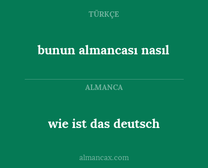 bunun almancası nasıl - wie ist das deutsch