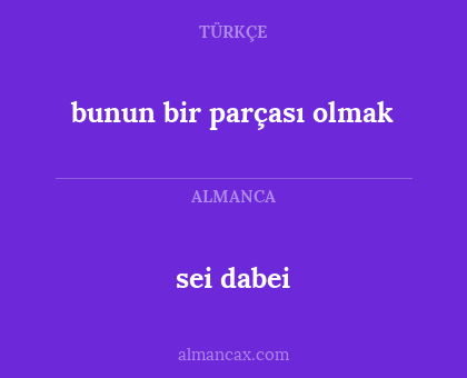 sei dabei - bunun bir parçası olmak