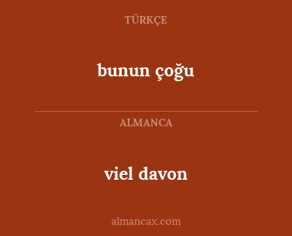 bunun çoğu - viel davon
