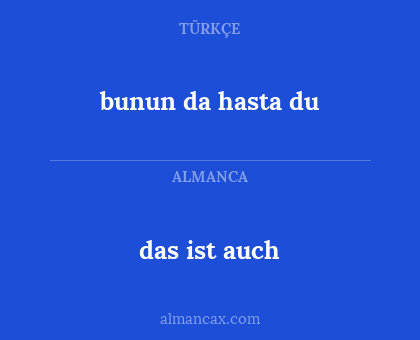 bunun da hasta du - das ist auch