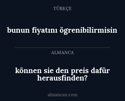 können sie den preis dafür herausfinden? - bunun fiyatını ögrenibilirmisin