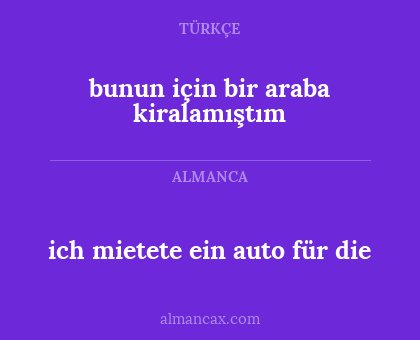 ich mietete ein auto für die - bunun için bir araba kiralamıştım