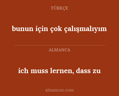 ich muss lernen, dass zu - bunun için çok çalışmalıyım