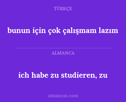 ich habe zu studieren, zu - bunun için çok çalışmam lazım