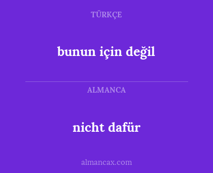 nicht dafür - bunun için değil