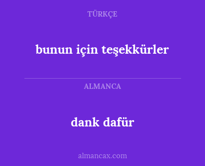 dank dafür - bunun için teşekkürler