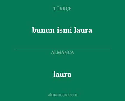 laura - bunun ismi laura