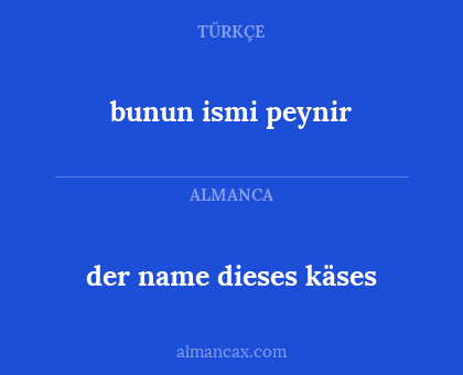 bunun ismi peynir - der name dieses käses