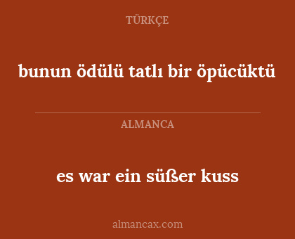 bunun ödülü tatlı bir öpücüktü - es war ein süßer kuss