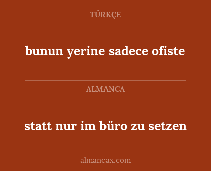 statt nur im büro zu setzen - bunun yerine sadece ofiste