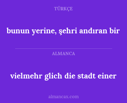bunun yerine, şehri andıran bir - vielmehr glich die stadt einer