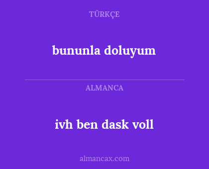 ivh ben dask voll - bununla doluyum