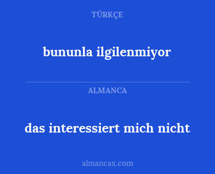 das interessiert mich nicht - bununla ilgilenmiyor