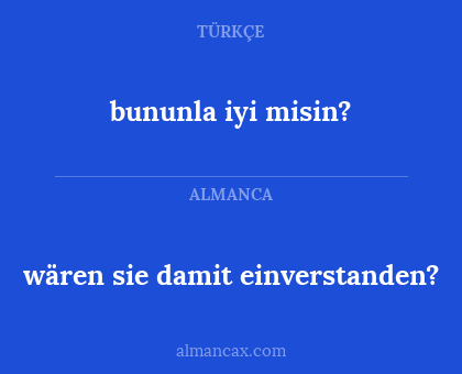 wären sie damit einverstanden? - bununla iyi misin?