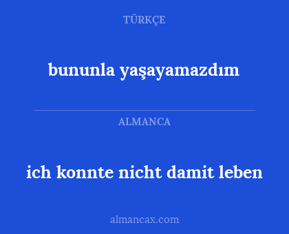bununla yaşayamazdım - ich konnte nicht damit leben