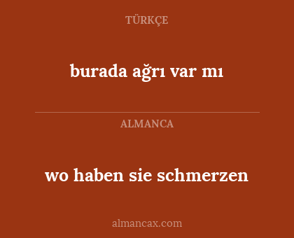 burada ağrı var mı - wo haben sie schmerzen