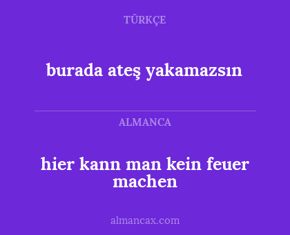 hier kann man kein feuer machen - burada ateş yakamazsın