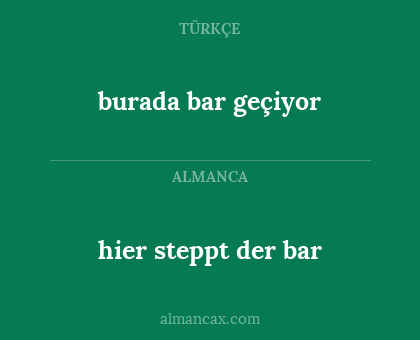 hier steppt der bar - burada bar geçiyor