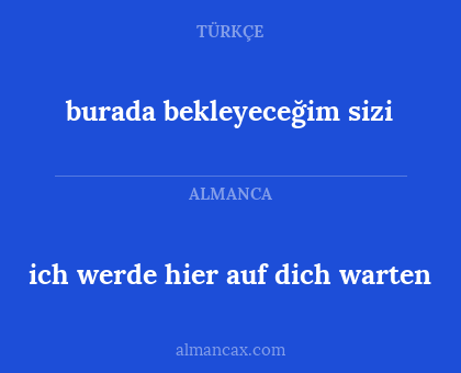 ich werde hier auf dich warten - burada bekleyeceğim sizi