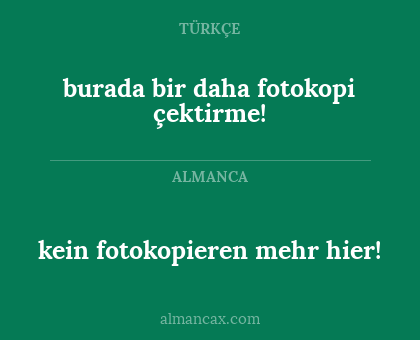 burada bir daha fotokopi çektirme! - kein fotokopieren mehr hier!