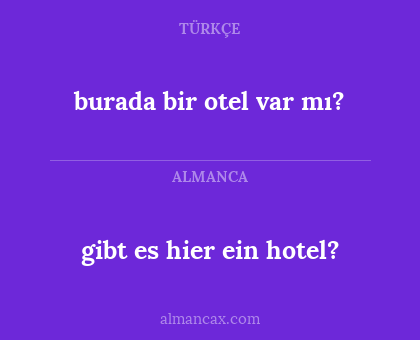 gibt es hier ein hotel? - burada bir otel var mı?