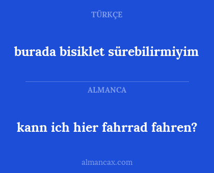 burada
bisiklet sürebilirmiyim - kann ich hier fahrrad fahren?