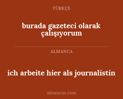 ich arbeite hier als journalistin - burada gazeteci olarak çalışıyorum