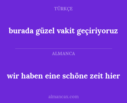 burada güzel vakit geçiriyoruz - wir haben eine schöne zeit hier