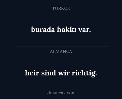 burada hakkı var. - heir sind wir richtig.