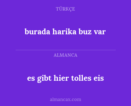 burada harika buz var - es gibt hier tolles eis