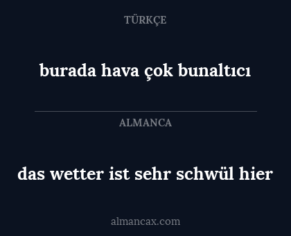burada hava çok bunaltıcı - das wetter ist sehr schwül hier