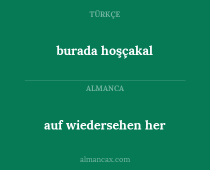 burada hoşçakal - auf wiedersehen her