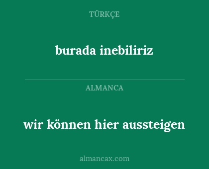 burada inebiliriz - wir können hier aussteigen