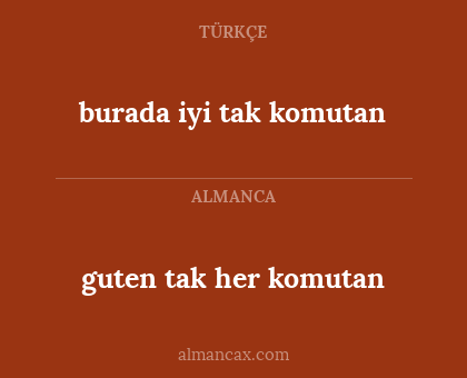 burada iyi tak komutan - guten tak her komutan