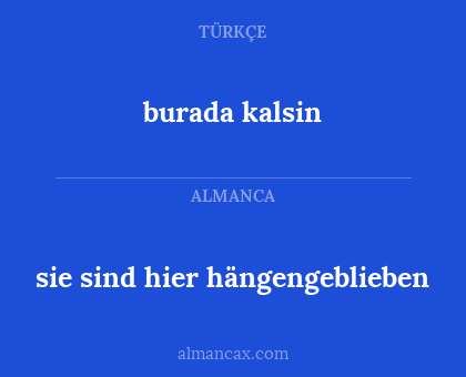 sie sind hier hängengeblieben - burada kalsin