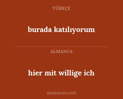 burada katılıyorum - hier mit willige ich