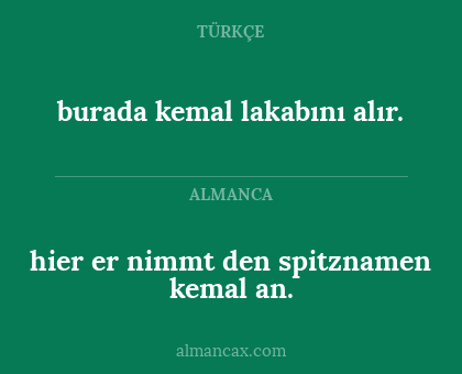 burada kemal lakabını alır. - hier
er nimmt den spitznamen kemal an.