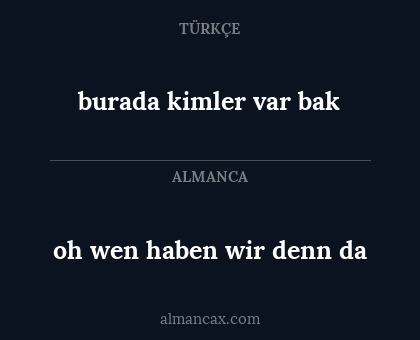 oh wen haben wir denn da - burada kimler var bak