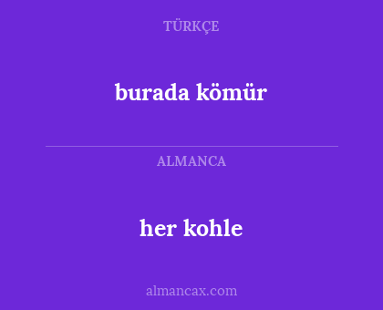 burada kömür - her kohle