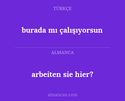 arbeiten sie hier? - burada mı çalışıyorsun