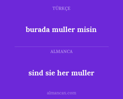 sind sie her muller - burada muller misin